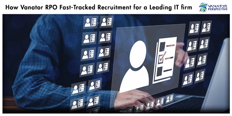 Accelerating Success: How Vanator RPO Fast-Tracked Recruitment for a Leading IT firm- Top 20 best recruitment process outsourcing (RPO) Companies in USA 2025